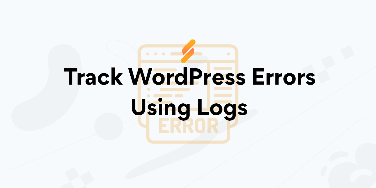 How to Track WordPress Errors Using WordPress Debug Logs